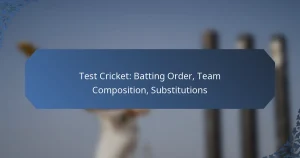 Test Cricket: Batting Order, Team Composition, Substitutions
