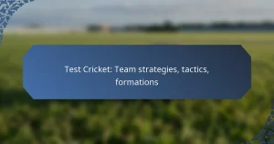 Test Cricket: Team strategies, tactics, formations