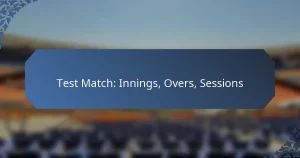 Test Match: Innings, Overs, Sessions