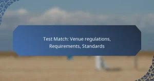 Test Match: Venue regulations, Requirements, Standards