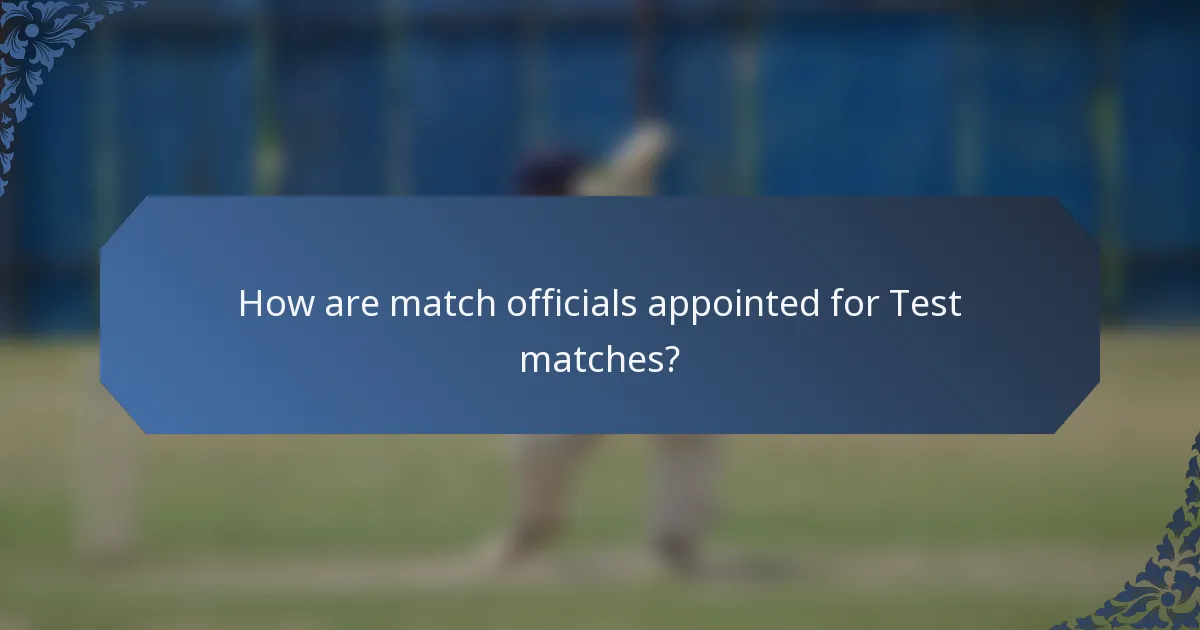 How are match officials appointed for Test matches?