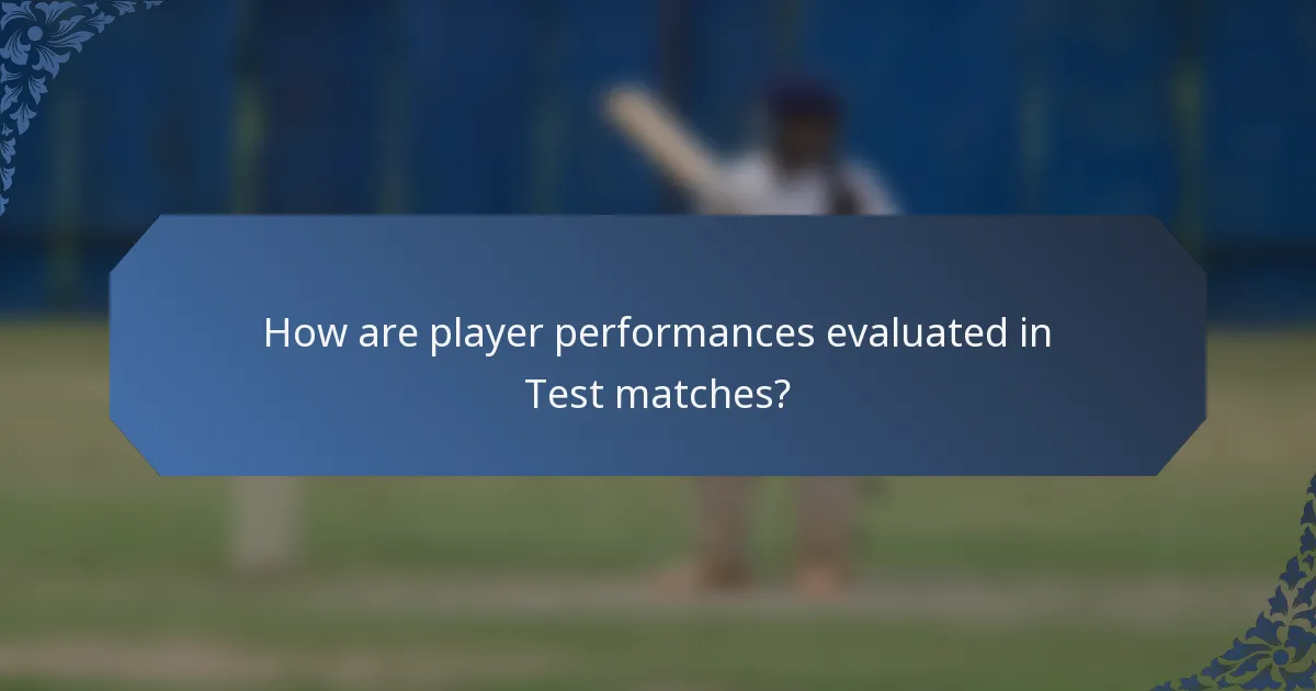How are player performances evaluated in Test matches?