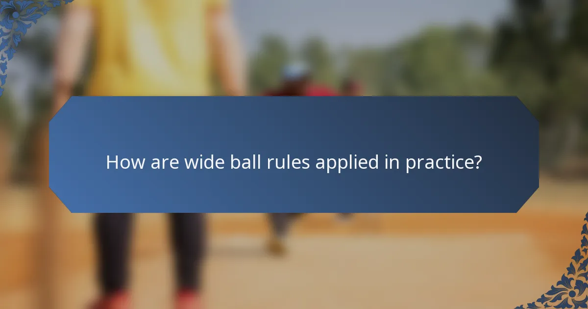 How are wide ball rules applied in practice?