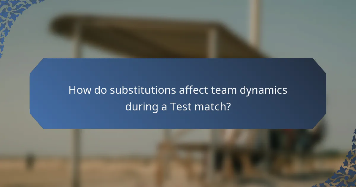 How do substitutions affect team dynamics during a Test match?