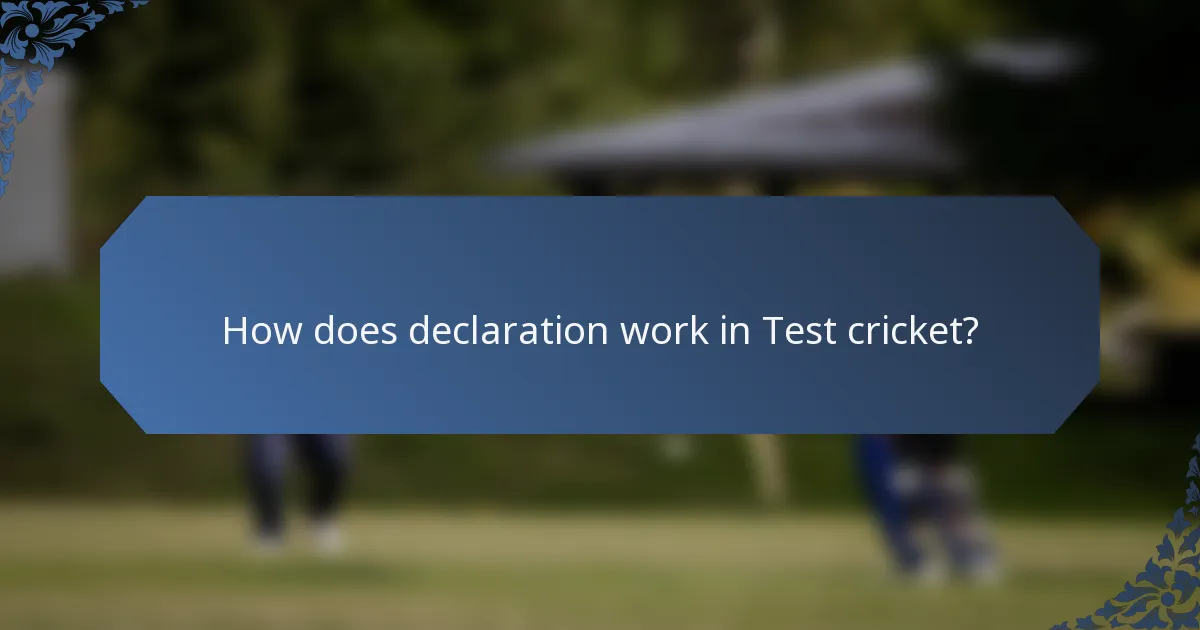 How does declaration work in Test cricket?