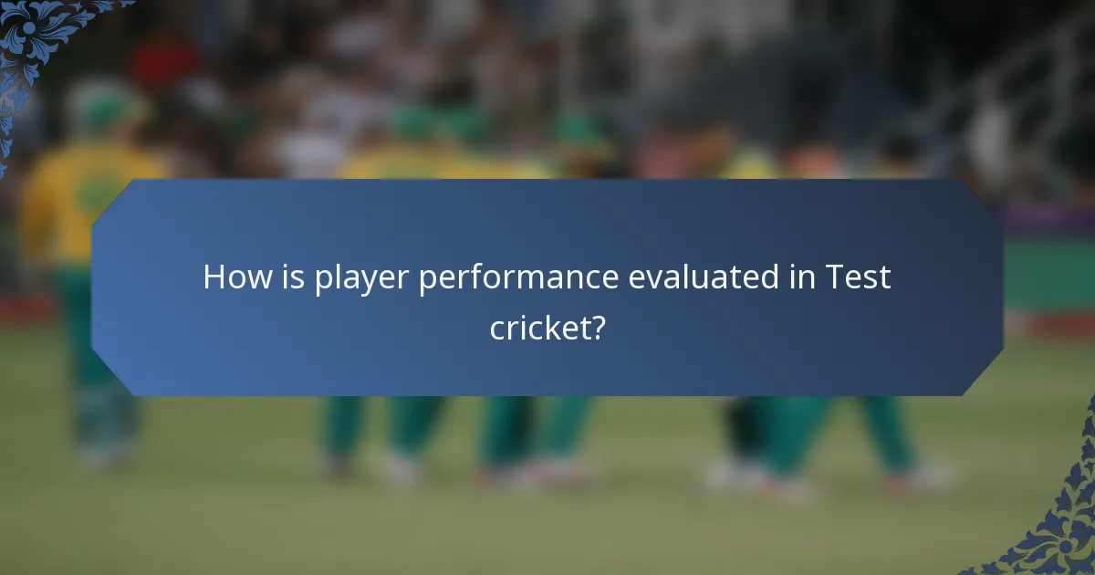 How is player performance evaluated in Test cricket?