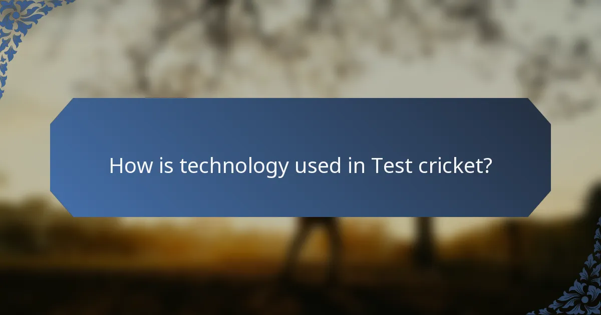 How is technology used in Test cricket?