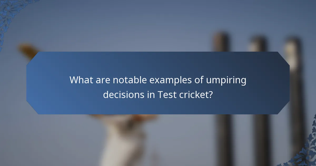 What are notable examples of umpiring decisions in Test cricket?