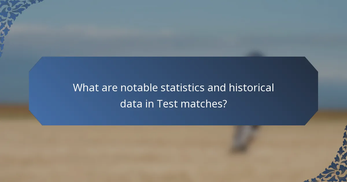 What are notable statistics and historical data in Test matches?