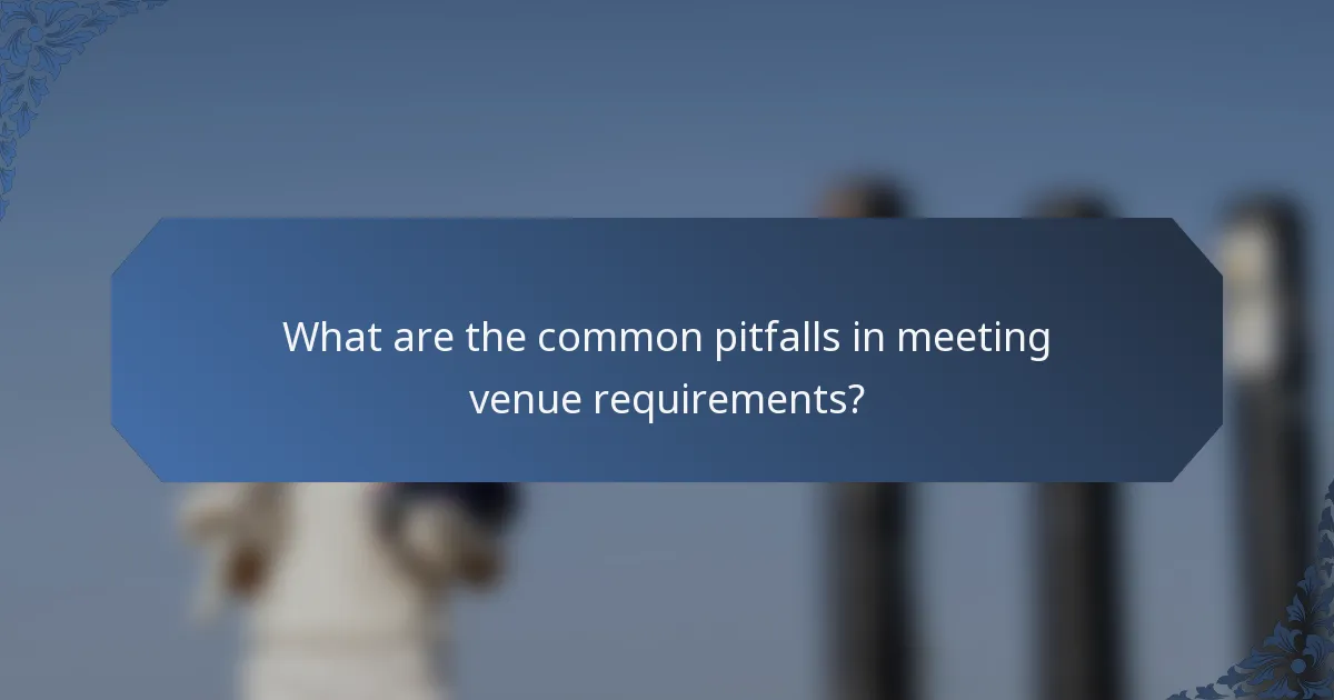 What are the common pitfalls in meeting venue requirements?