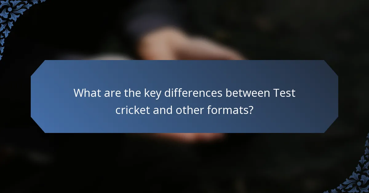 What are the key differences between Test cricket and other formats?