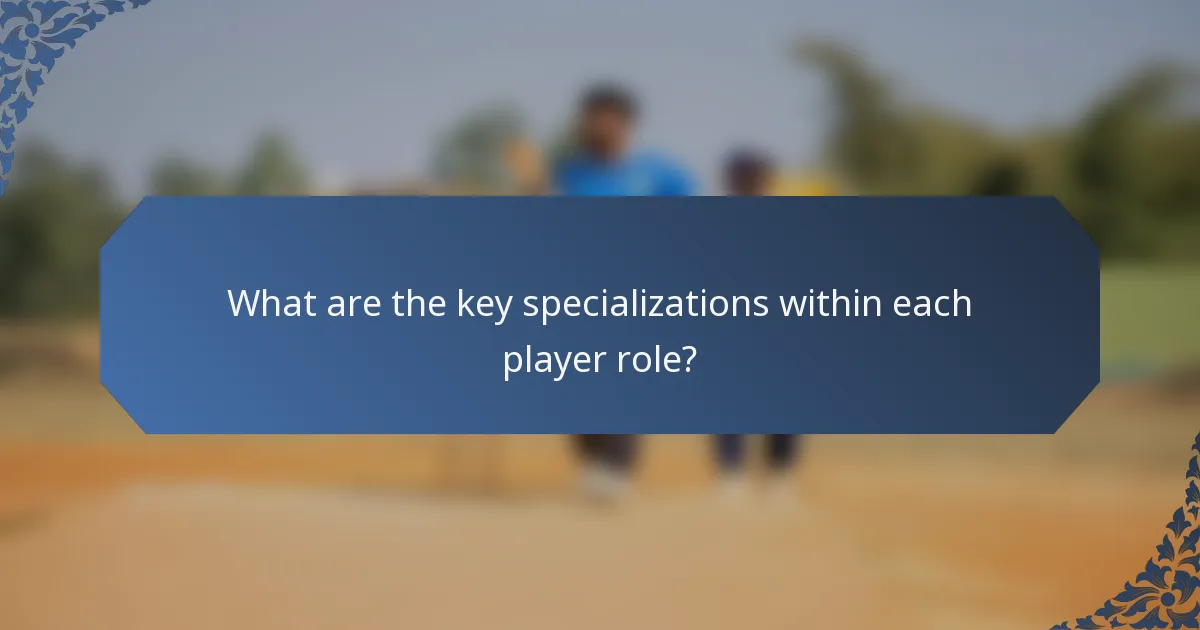 What are the key specializations within each player role?