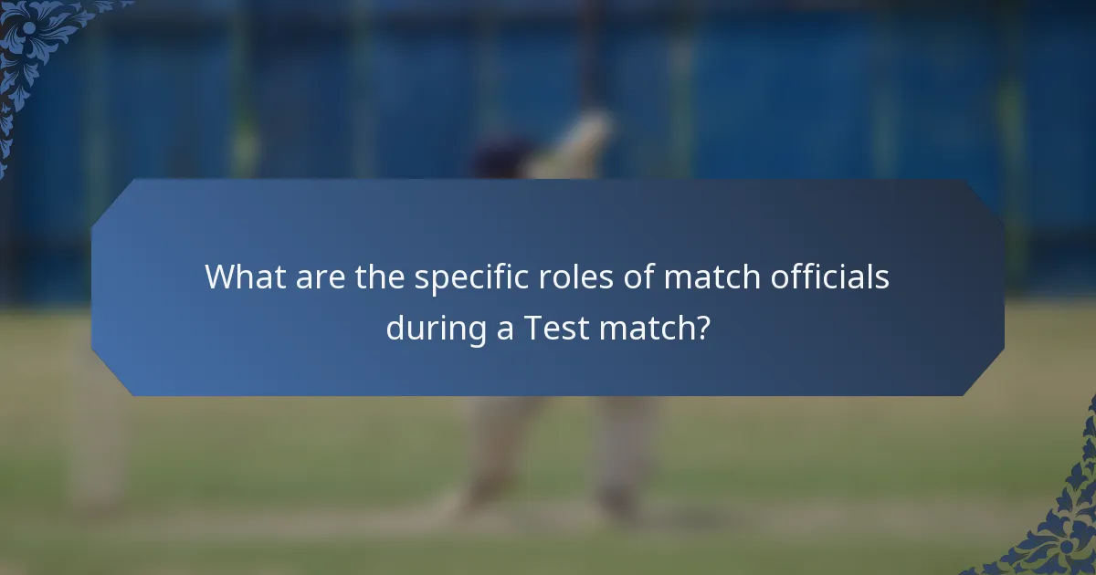 What are the specific roles of match officials during a Test match?