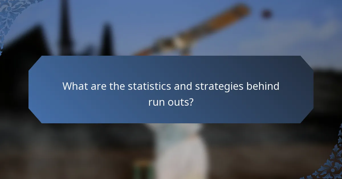What are the statistics and strategies behind run outs?