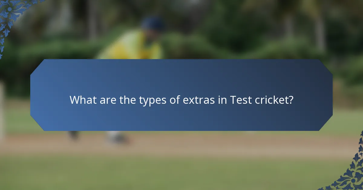 What are the types of extras in Test cricket?