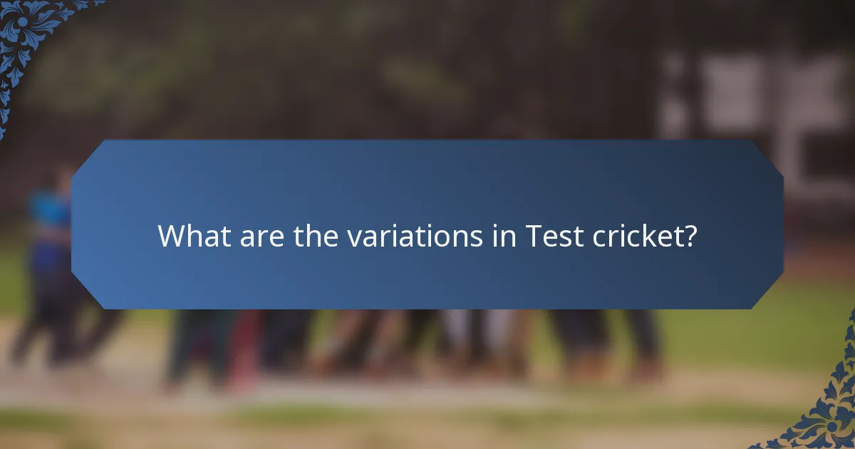 What are the variations in Test cricket?