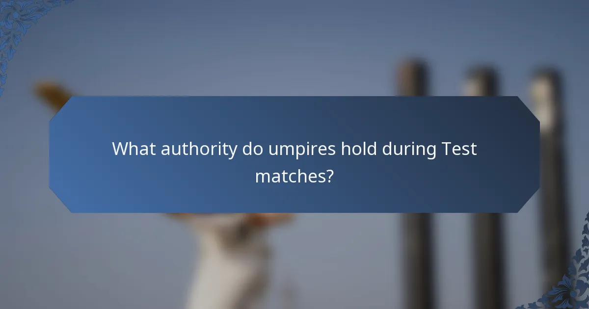 What authority do umpires hold during Test matches?