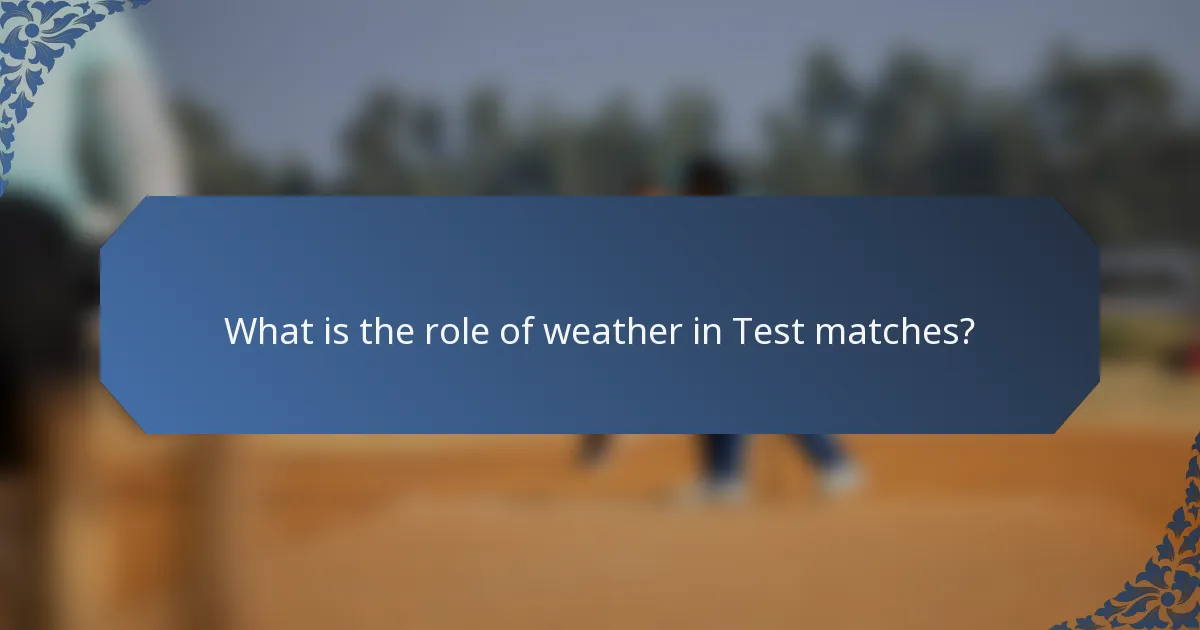 What is the role of weather in Test matches?