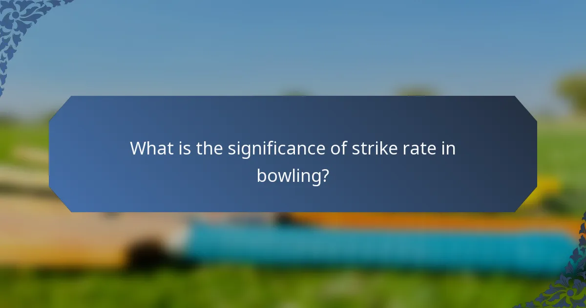 What is the significance of strike rate in bowling?